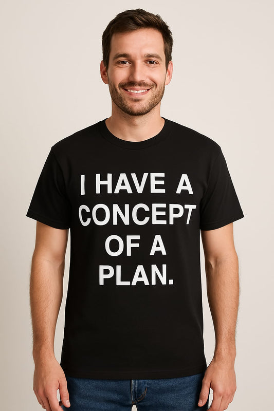 I Have a Concept of Plan” T-Shirt Minimal & Meaningful 👕✨