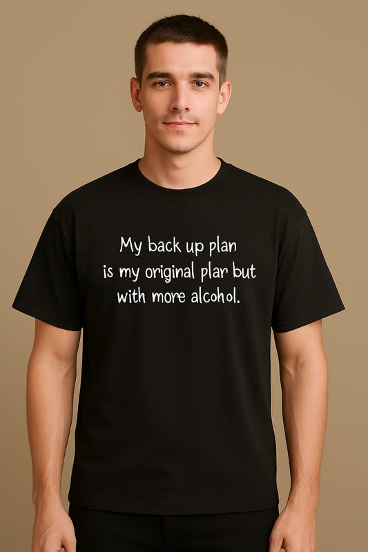 🍻 “ My Backup Plan is My Original Plan (But with More Alcohol)” T-Shirt 👕
